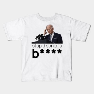 What a Stupid Son of a B - Funny Anti Joe Biden Political Kids T-Shirt